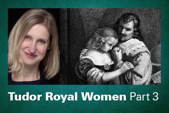 HistoryExtra Masterclass: Tudor Royal Women with Tracy Borman